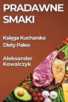Pradawne Smaki: Ksiega Kucharska Diety Paleo (Polish Edition) 1835796419 Book Cover