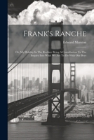Frank's Ranche: Or, My Holiday In The Rockies: Being A Contribution To The Inquiry Into What We Are To Do With Our Boys 1022576879 Book Cover
