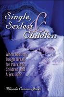 Single, Sexless & Childless: When Does the Bough Break for Marriage, Children & A Sex Life? 1413775802 Book Cover