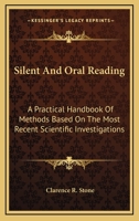 Silent and Oral Reading; A Practical Handbook of Methods Based on the Most Recent Scientific Investigations 1019122390 Book Cover