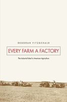Every Farm a Factory: The Industrial Ideal in American Agriculture (Yale Agrarian Studies.) 0300088132 Book Cover