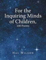 For the Inquiring Minds of Children, 100 Poems 1483473821 Book Cover