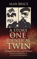 A Story of One Identical Twin: Working Class Boy to Army Major (Advancement through the Ranks) In an Armoured Tank Regiment 1805412221 Book Cover