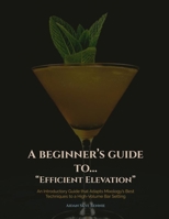 Efficient Elevation: An Introductory Guide that Adapts Mixology’s Best Techniques to a High-Volume Bar Setting B0F7GTSJGJ Book Cover