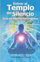Entrar al Templo del Silencio: Guía de Meditación Cristiana (Spanish Edition) B0FJ8SLFVT Book Cover