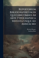 Repertorium Bibliographicum in Quo Libri Omnes Ab Arte Typographica Inventa Usque Ad Annum Md (Latin Edition) 1023895625 Book Cover