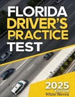 Florida Driver's Practice Test 2025: Florida DMV Prep Book Ace Your Exam with 5 Full-Length Practice Tests, 500+ Real-Life Scenario Questions, and Detailed Answers for Beginners & Seniors B0FK3WJ437 Book Cover