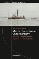 More-Than-Human Choreography: Handling Things Between Logistics and Entanglement 3837664503 Book Cover