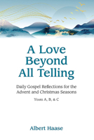 Love Beyond All Telling : Daily Gospel Reflections for the Advent and Christmas Seasons: Years a, B, and C 080915787X Book Cover