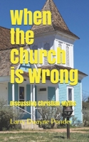 When the Church is Wrong: Discussing Christian Myths B08DSYPF9Z Book Cover