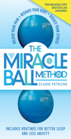 The Miracle Ball Method, Revised Edition: Relieve Your Pain, Reshape Your Body, Reduce Your Stress 1523510749 Book Cover