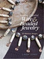 Making Colourful Wire and Beaded Jewellery: 35 Fabulous Designs 1904991351 Book Cover