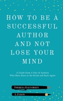 How to be A Successful Author and Not Lose Your Mind 1955431132 Book Cover