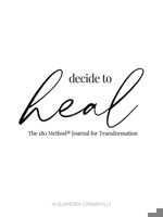 Decide to Heal: The 180 Method Journal for Transformation B0DTJ9H1SC Book Cover