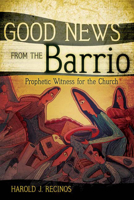 Good News from the Barrio: Prophetic Witness for the Church 0664229409 Book Cover