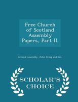 Free Church of Scotland Assembly Papers, Part II. - Scholar's Choice Edition 1297464397 Book Cover