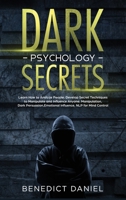 Dark Psychology Secrets: Techniques of Dark Psychology to Analyze and Read People's Mind with Persuasion, Hypnosis, Deception and Brainwashing B084DLFF5L Book Cover