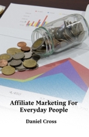 Affiliate Marketing For Everyday People: Step-by-step strategies for earning online with affiliate marketing through authentic content and repeatable traffic systems. B0FQJKQCRY Book Cover
