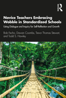 Novice Teachers Embracing Wobble in Standardized Schools: Using Dialogue and Inquiry for Self-Reflection and Growth 0367404400 Book Cover