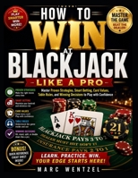 How to Win at Blackjack Like a Pro: Master Proven Strategies, Smart Betting, Card Values, Table Rules, and Winning Decisions to Play with Confidence B0H921Y45R Book Cover
