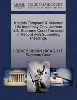 Knights Templars' & Masons' Life Indemnity Co v. Jarman U.S. Supreme Court Transcript of Record with Supporting Pleadings 127012515X Book Cover