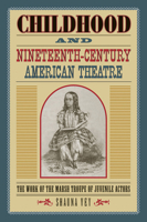Childhood and Nineteenth-Century American Theatre: The Work of the Marsh Troupe of Juvenile Actors 0809334380 Book Cover