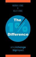 The 1% Difference: Small Change-Big Impact 1425956513 Book Cover