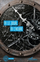 Ni le jour, ni l'heure: Roman (Miroirs Du Réel) (French Edition) 2343198888 Book Cover