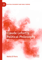 Claude Lefort's Political Philosophy: Democracy, Indeterminacy, Institution 3031363779 Book Cover