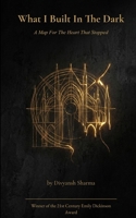 What I built In The Dark A Map For The Heart That Stopped 9375433684 Book Cover