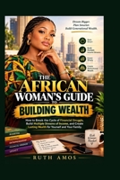 The African Woman’s Guide to Building Wealth: How to Break the Cycle of Financial Struggle, Build Multiple Streams of Income, and Create Lasting Wealth for Yourself and Your Family B0HJMSSZRV Book Cover