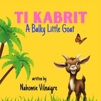 Ti Kabrit: A Balky Little Goat B0CCCPTBDT Book Cover