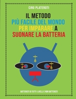IL METODO PIÙ FACILE DEL MONDO PER IMPARARE A SUONARE LA BATTERIA: Batteristi di tutti i livelli e non batteristi (Italian Edition) B0CWP4KGD8 Book Cover