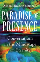 Paradise of Presence: Conversations in the Mindscape of Eternity 1067052410 Book Cover