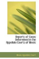 Reports of Cases Determined in the Appellate Courts of Illinois 1535010290 Book Cover