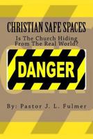 Christian Safe Spaces: Is the Church Hiding from the Real World? 1548684937 Book Cover