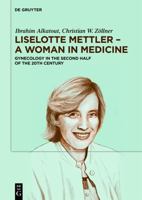 Liselotte Mettler – A Woman in Medicine: Gynecology in the Second Half of the 20th Century 3112256379 Book Cover