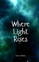 Where Light Rises B0DQ1X8HJV Book Cover