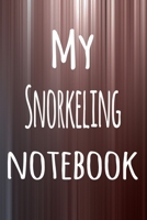 My Snorkeling Notebook: The perfect way to record your hobby - 6x9 119 page lined journal! 1695774353 Book Cover