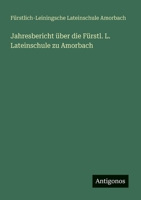 Jahresbericht über die Fürstl. L. Lateinschule zu Amorbach (German Edition) 338639129X Book Cover