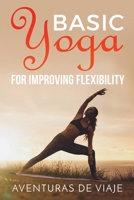 Basic Yoga for Improving Flexibility: Yoga Flexibility and Strength Sequences 1925979377 Book Cover