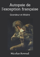 Autopsie de l’exception française: Grandeur et Misère B0BZF8KSZG Book Cover