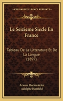 Le Seizieme Siecle En France: Tableau De La Litterature Et De La Langue (1897) 1166804992 Book Cover