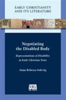 Negotiating the Disabled Body: Representations of Disability in Early Christian Texts 1628372214 Book Cover