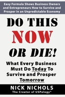 DO THIS NOW OR DIE!: What Every Business Must Do Today to Survive and Prosper Tomorrow! 1654592293 Book Cover