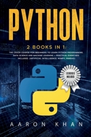 Python: 2 Books in 1: The Crash Course for Beginners to Learn Python Programming, Data Science and Machine Learning + Practical Exercises Included. (Artificial Intelligence, Numpy, Pandas) 1702809234 Book Cover