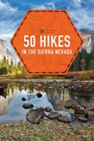 50 Hikes in the Sierra Nevada: Hikes and Backpacks from Lake Tahoe to Sequoia National Park 1682682935 Book Cover