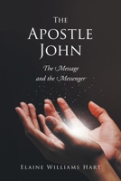 The Apostle John: The Message and the Messenger B0BTRVF83R Book Cover