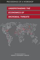 Understanding the Economics of Microbial Threats: Proceedings of a Workshop 0309483026 Book Cover