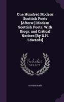 One Hundred Modern Scottish Poets [Afterw.] Modern Scottish Poets. With Biogr. and Critical Notices [By D.H. Edwards] 1358397066 Book Cover